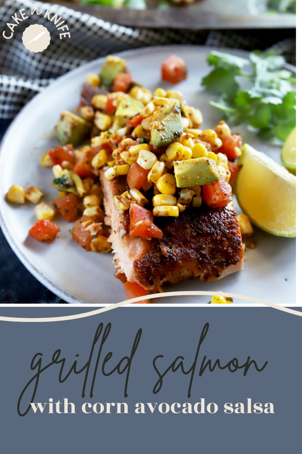 Grilled Salmon with Charred Corn Avocado Tomato Salsa | Cake 'n Knife